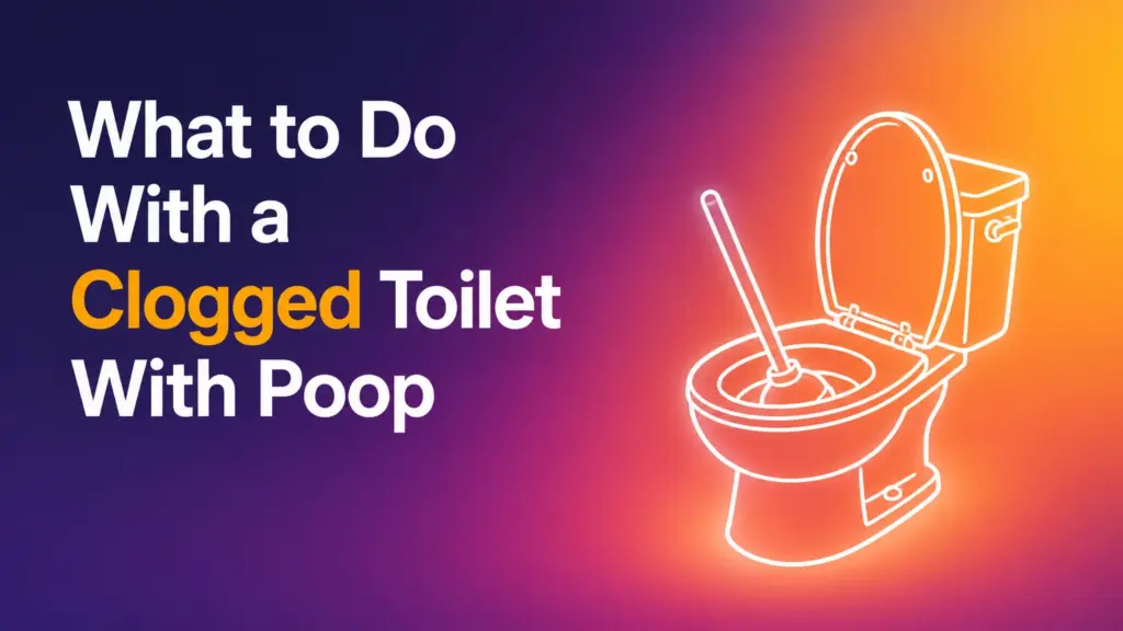 What to Do With a Clogged Toilet With Poop