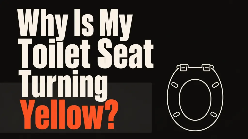 Why Is My Toilet Seat Turning Yellow?